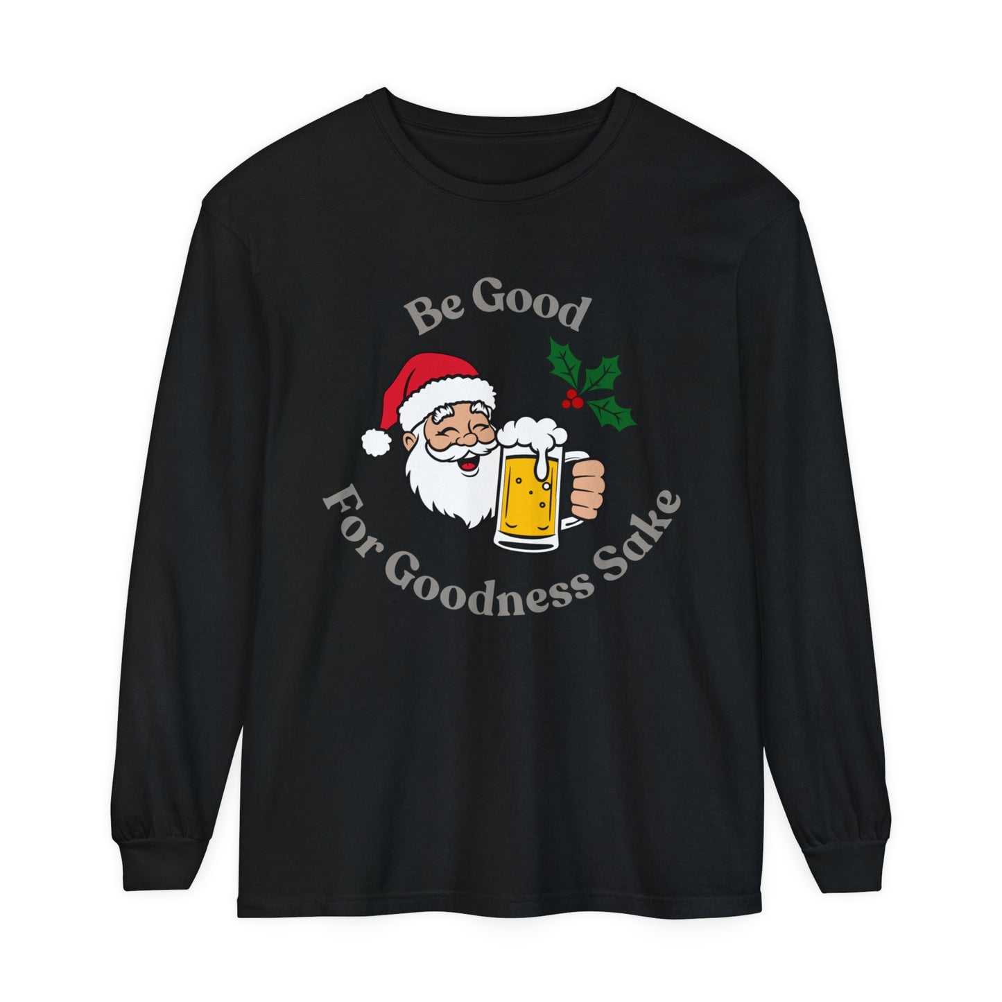 Be Good For Goodness Sake - Long Sleeve T-Shirt