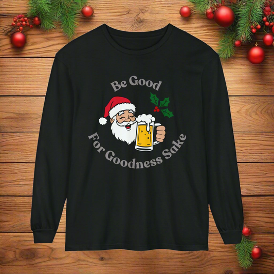 Be Good For Goodness Sake - Long Sleeve T-Shirt