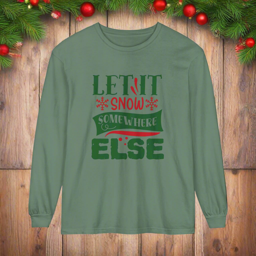 Let it Snow Somewhere Else - Unisex Long Sleeve T-Shirt