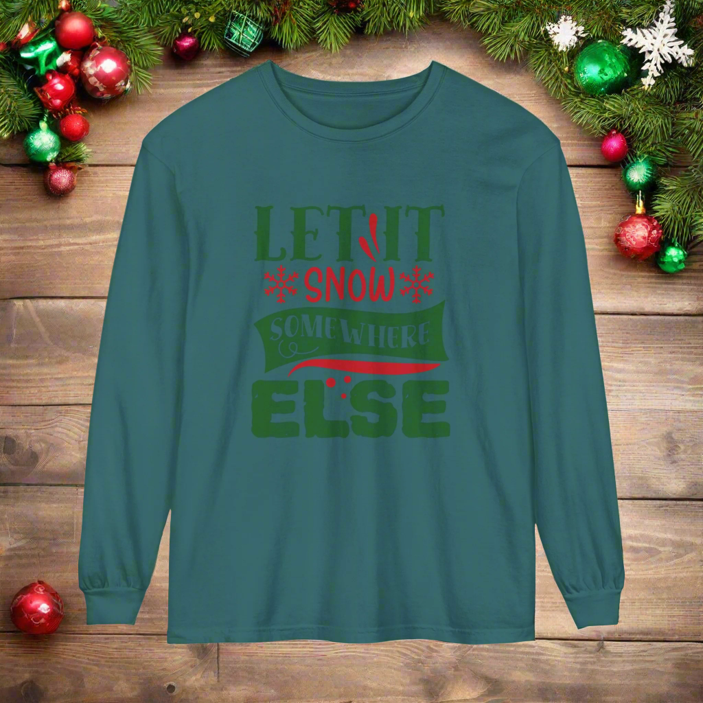 Let it Snow Somewhere Else - Unisex Long Sleeve T-Shirt