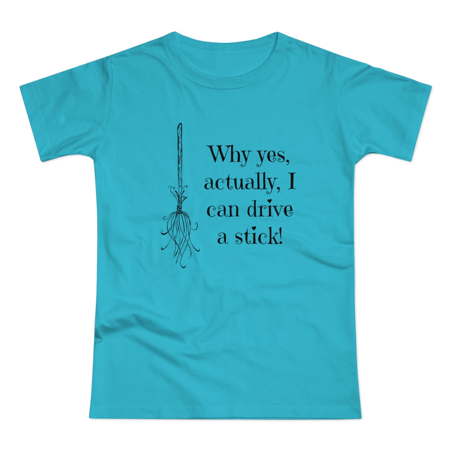 Why Yes I Can Drive Stick! -  Women's T-Shirt