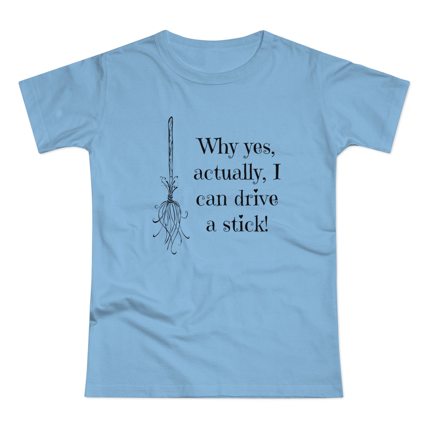 Why Yes I Can Drive Stick! -  Women's T-Shirt