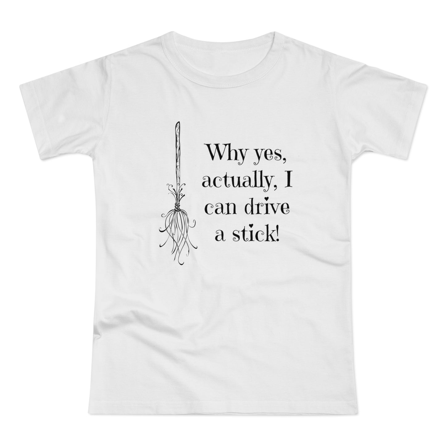 Why Yes I Can Drive Stick! -  Women's T-Shirt