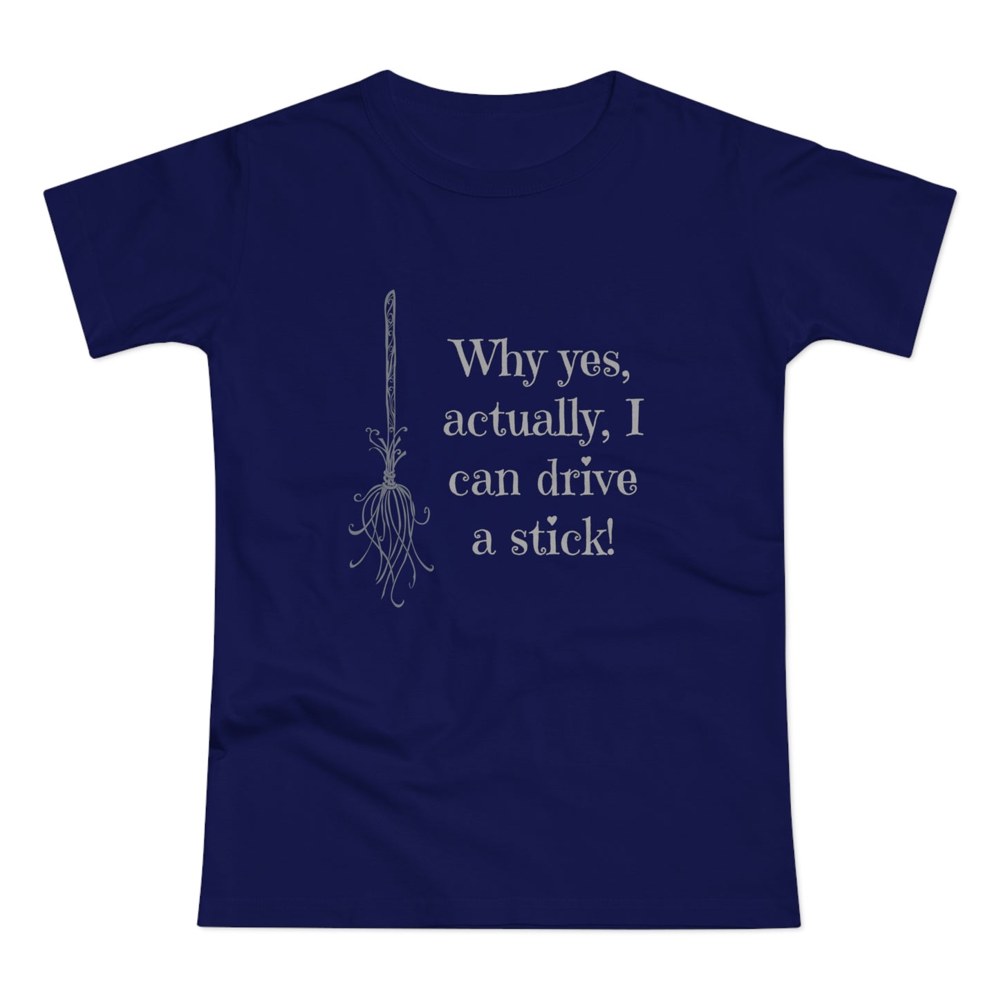 Why Yes I Can Drive Stick! -  Women's T-Shirt