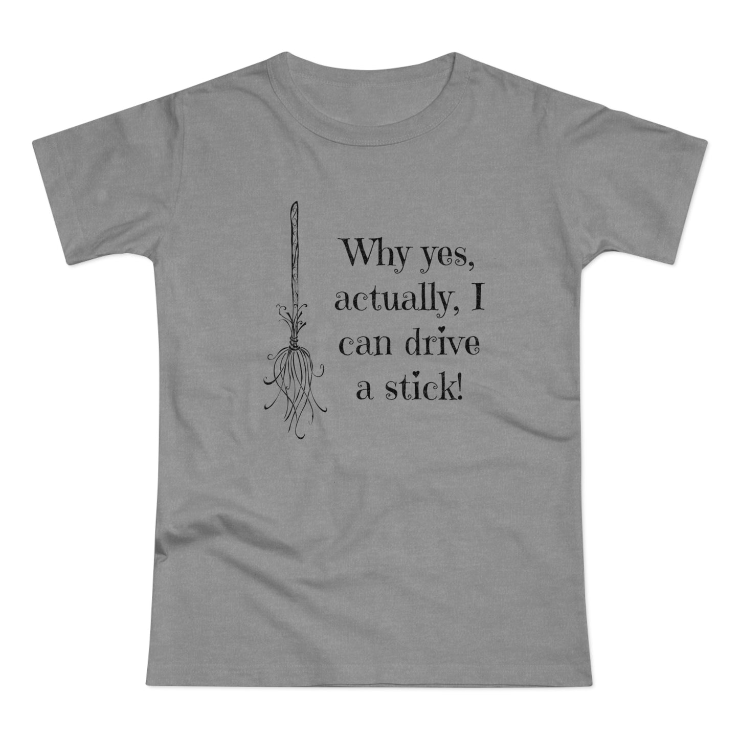 Why Yes I Can Drive Stick! -  Women's T-Shirt