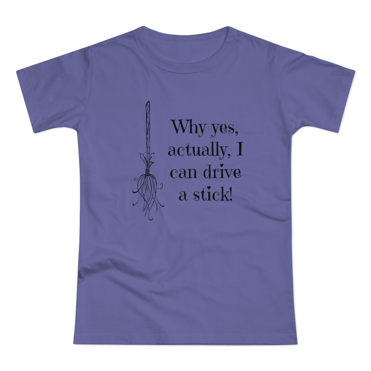 Why Yes I Can Drive Stick! -  Women's T-Shirt